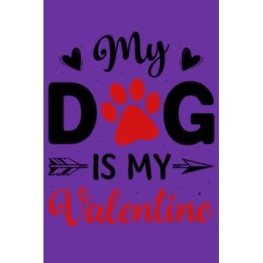 Imagem de my dog is my valentine: A very good idea for Valentine's Day, journal notebook lined page with perfect size (6 * 9) and nice interior/Gift idea for ... between family, friends,for birthday ...