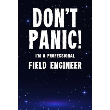 Imagem de Don't Panic! I'm A Professional Field Engineer: Customized 100 Page Lined Notebook Journal Gift For A Busy Field Engineer: Far Better Than A Throw Away Greeting Card.