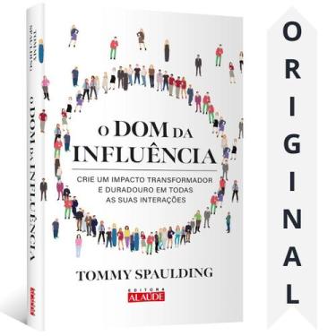 Imagem de O Dom Da Influência  Tommy Spaulding  Crie Um Impacto Transformador E 