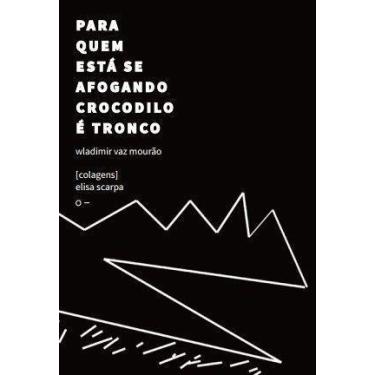 Imagem de Para Quem Está Se Afogando Crocodilo é Tronco - URUTAU EDITORA, Sortid