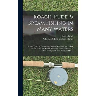 Imagem de Roach, Rudd & Bream Fishing in Many Waters: Being a Practical Treatise On Angling With Float and Ledger in Still Water and Stream, Including a Few Remarks On Surface Fishing for Roach, Rudd, and Dace