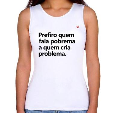 Imagem de Regata Feminina Prefiro quem fala pobrema a quem cria problema - Foca 