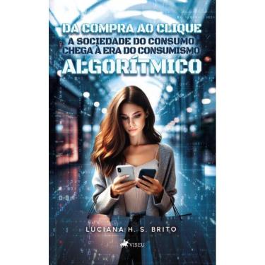 Imagem de Da Compra ao Clique:A sociedade do consumo chega à Era do consumismo algorítmico