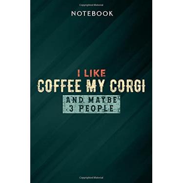 Imagem de I Like Coffee My Corgi And Maybe 3 People Funny Dog Meme Notebook: Gifts for Women/Best Friend/Mom/Wife/Girlfriend/Boss/Coworker/Nurse/Encouragement Birthday, Menu