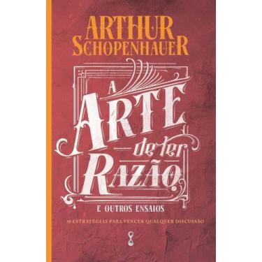 Imagem de A Arte de Ter Razão e Outros Ensaios - 38 Estratégias Para Vencer Qual