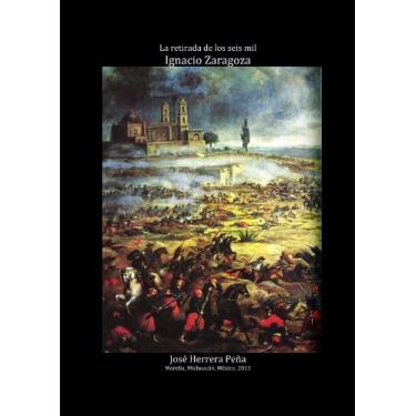 Imagem de La retirada de los seis mil. Ignacio Zaragoza (Spanish Edition)