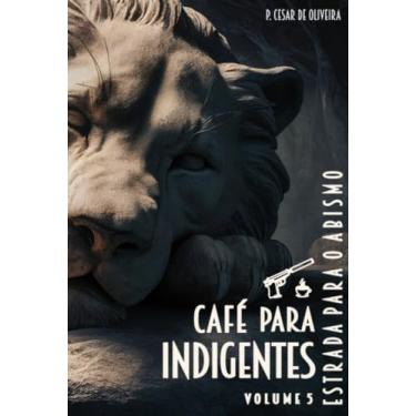 Imagem de Clube de Autores, Livro Café para Indigentes - Volume 5 - Estrada para o ab...