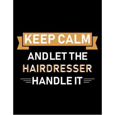 Imagem de Hairdresser Funny keep calm and let the hairdresser handle it Notebook: 100 Pages, 8.5x11"
