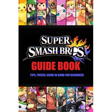 Imagem de Super Smash Bros. Guide Book: Tips, Tricks, Guide In Game for Beginners: Super Smash Bros. Ultimate