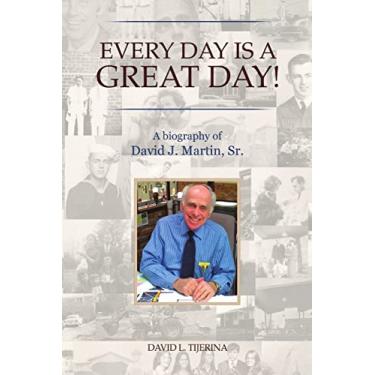 Imagem de Every Day is a Great Day!: A Biography of David J. Martin, Sr.