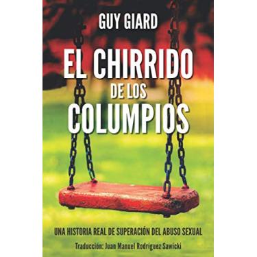 Imagem de El Chirrido de Los Columpios: De la supervivencia a la plenitud, Una historia real de superación del abuso sexual. (Spanish edition)