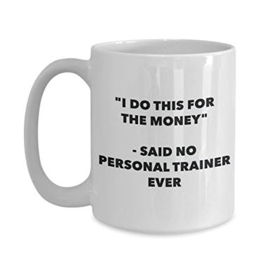 Imagem de "I Do This for the Money" - Caneca Said No Personal Trainer Ever - Caneca de café de cacau quente engraçado - ideia de de Natal