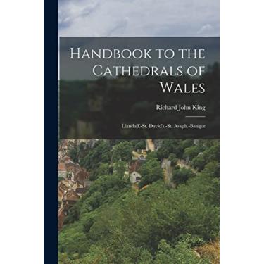 Imagem de Handbook to the Cathedrals of Wales: Llandaff.-St. David's.-St. Asaph.-Bangor