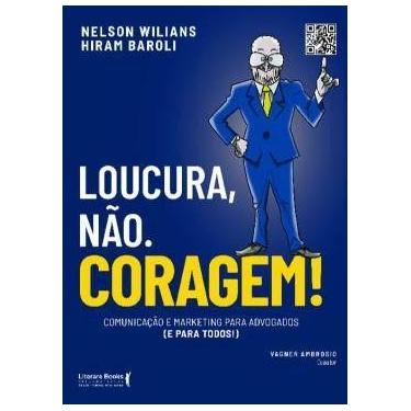 Imagem de Loucura, Nao. Coragem! - Comunicacao e Marketing para Advogados - LITE