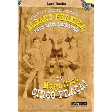 Imagem de Livro - Senhoras e senhores, com vocês: Albano Pereira, seus circos es