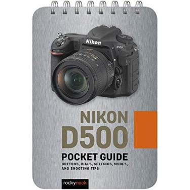 Imagem de Nikon D500: Pocket Guide: Buttons, Dials, Settings, Modes, and Shooting Tips: 1