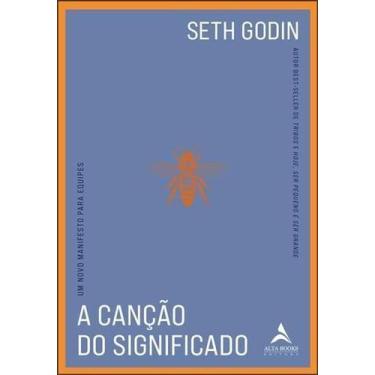 Imagem de A Canção do Significado - Um Novo Manifesto Para Equipes - ALTA BOOKS,