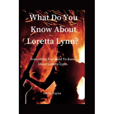 Imagem de What Do You Know About Loretta Lynn?: Everything You Need Know To Know About Loretta Lynn