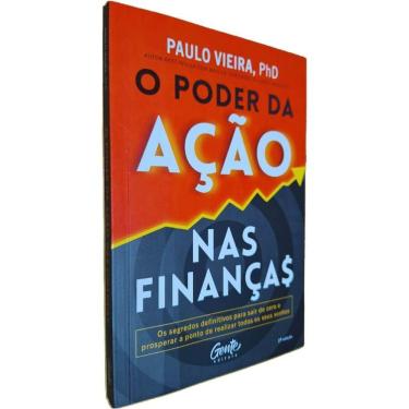 Imagem de Livro Físico O Poder da Ação Nas Finanças: Os Segredos Definitivos Para Sair do Zero e Prosperar Ponto Paulo Vieira, PhD