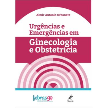 Imagem de Livro - Urgências e Emergências em Ginecologia e Obstetrícia - Urbanetz 1ª edição