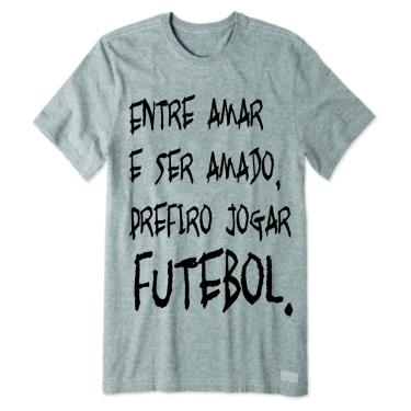 Imagem de Camiseta de Futebol - entre amar e ser amado, prefiro jogar futebol