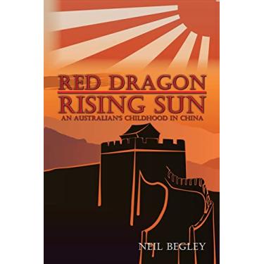 Imagem de Red Dragon Rising Sun: An Australian's Childhood in China
