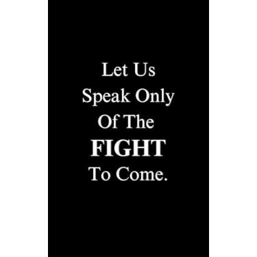 Imagem de Mini Notepad: Notepads 5x8 Essentials for Your Desk Notepad-Let Us Speak Only Of The Fight To Come.