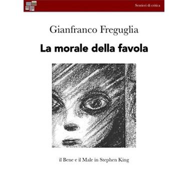 Imagem de La morale della favola: Il Bene e il Male secondo Stephen King (Sentieri di critica Vol. 5) (Italian Edition)