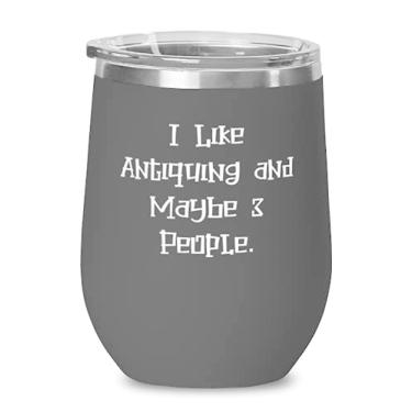 Imagem de Antiquing reutilizável, eu gosto de antiguidade e talvez 3 pessoas, taça de vinho épica para homens e mulheres de