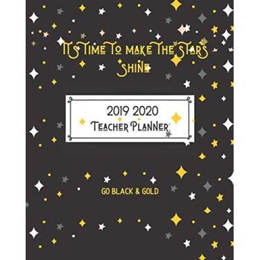 Imagem de It's time to make the stars shine. Teacher Planner: 2019-2020: School colors. Black/Gold Perfect Size for classroom & home-school teachers. Monthly ... Teaching Quotes & Daily Lesson Planner: