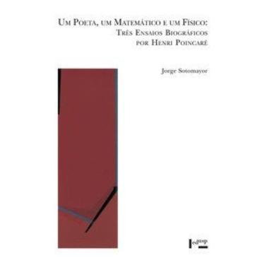 Imagem de Um Poeta, Um Matemático E Um Físico: Três Ensaios Biográficos Por Henri Poincaré
