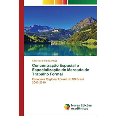 Imagem de Concentração Espacial e Especialização do Mercado de Trabalho Formal: Economia Regional Formal do RN Brasil 2000 2010