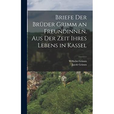 Imagem de Briefe der Brüder Grimm an Freundinnen. Aus der Zeit ihres Lebens in Kassel