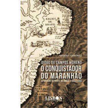 Imagem de Diogo de Campos Moreno - O conquistador do Maranhão (1603-1615)