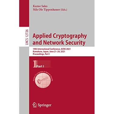 Imagem de Applied Cryptography and Network Security: 19th International Conference, Acns 2021, Kamakura, Japan, June 21-24, 2021, Proceedings, Part I: 12726