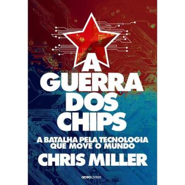 Imagem de Livro A Guerra dos Chips A Batalha pela Tecnologia que Move o Mundo Ch