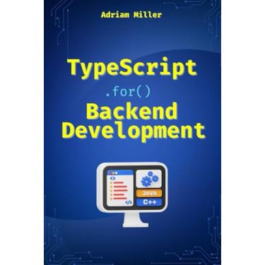 Imagem de TypeScript for Backend Development: Backend applications with Node.js, Express, and modern frameworks