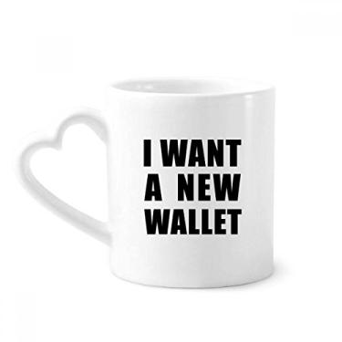 Imagem de I Want A New Wallet Mug Caneca de café cerâmica copo de coração de vidro