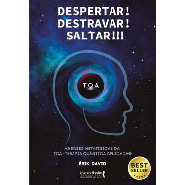 Imagem de Despertar! Destravar! Saltar!!!: As Bases Metafísicas Da Tqa - Terapia Quântica Aplicada