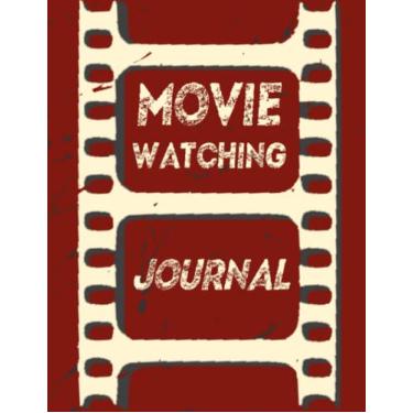 Imagem de Movie Watching Journal: The Perfect Journal To Keep Track Watch, Rate & Record Information About the Movies You Watch/Movie Review Critic's Notebook Perfect Bound Journal/Gifts for Movie Buffs