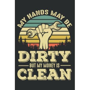 Imagem de My Hands May Be Dirty but My Money Is Clean Graphic: Notebook Journal with 6" x 9", 120 Pages For Lady, Girls And Women. Perfect Possum Blank Lined Notebook Journal Gift Ideas.