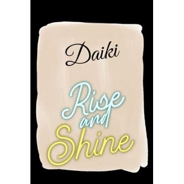 Imagem de Rise and Shine Daiki: Personalised Motivational Journal Notebook for Girls Named Daiki (Custom Name Journal, Blank Journal, Write in Notebook) Large ... Pages -Inspirational Quote(Daiki Notebook)