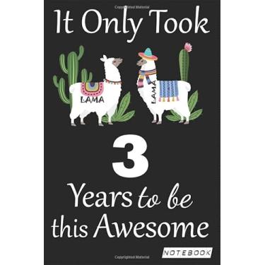 Imagem de It Only Took 3 years to be this Awesome Notebook: Lama Journal and Sketchbook Gift for 3 years Old, Lined Journal for a Funny 3th Birthday Gift 6x9 120 pages
