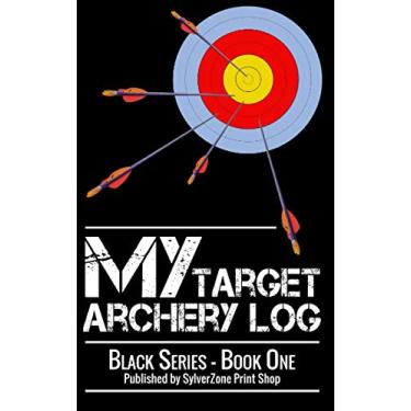 Imagem de MY Target Archery Log - Book One - Black Series: Suitable for both recurve and compound disciplines. Track your Progress, improve your Scores.