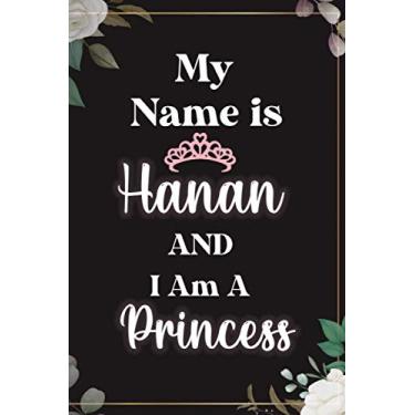 Imagem de My Name Is Hanan And I Am A Princess : Cute Journal Notebook With Name On Front Cover, 120 pages College Ruled Notebook Journal & Diary for Writing ... Personalized Notebooks For Girls And Women)