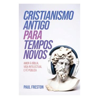 Imagem de Cristianismo Antigo Para Tempos Novos - Paul Freston