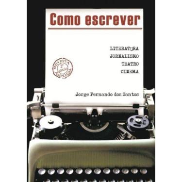 Imagem de Como Escrever  - Literatura, Jornalismo, Teatro E