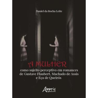 Imagem de A Mulher Como Sujeito Perceptivo Em Romances De Gustave Flaubert, Machado De Assis E Eça De Queirós