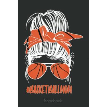 Imagem de Messy Bun Basketball Mom Glasses Game Fan Cute Mothers Day Notebook Retro: A blank lined basketball notebook 6x9 in 110 Pages that makes a fun ... women's basketball, team basketball gifts