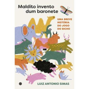 Imagem de Maldito invento dum baronete: Um breve história do jogo do bicho - Mor